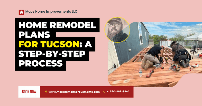 Home Remodel Plans for Tucson Step-by-Step